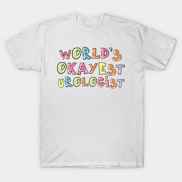 World's Okayest Urologist Gift Idea T-Shirt by BetterManufaktur